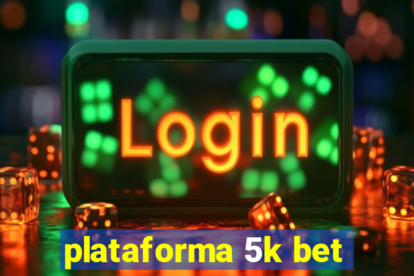 plataforma 5k bet